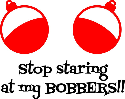 Funny Fishing SVG | Stop Staring at My Bobbers Cut File (Digital Download)
