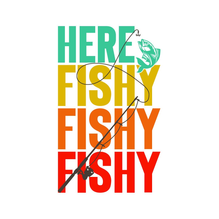 Funny Fishing Quote Design | Here Fishy Fishy (svg, dxf, png, jpg) (Digital Download)