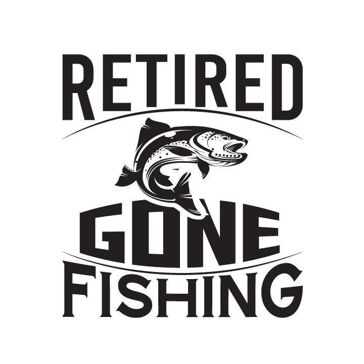 Retired Gone Fishing SVG – Cricut, Silhouette & Sublimation Cut File Canada | Fisherman Retirement Gift (Digital Download)