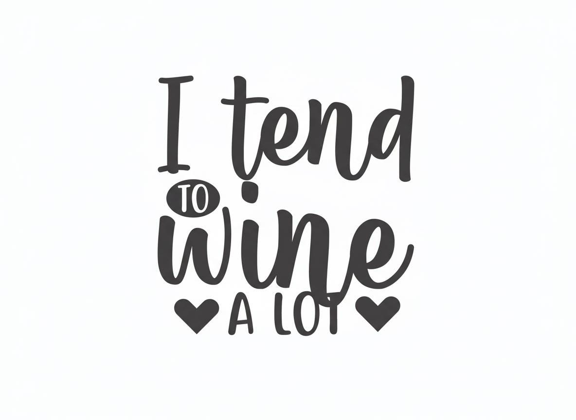 I Tend to Wine a Lot SVG – Cricut, Silhouette & Sublimation Cut File Canada – Cricut, Silhouette & Sublimation Cut File Canada – Funny Wine Lover Design for Cricut, Silhouette & Sublimation | Wine Quote Cut File Canada