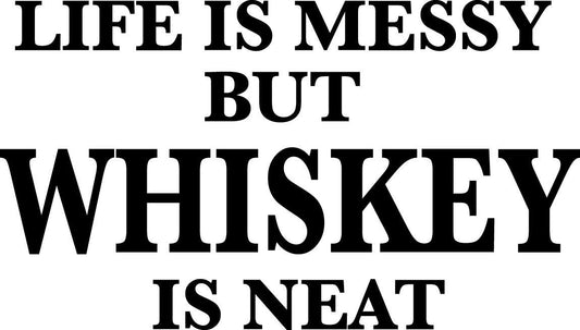 Life is Messy but Whiskey is Neat SVG – Cricut, Silhouette & Sublimation Cut File Canada, Funny Alcohol Quote (Digital Download)