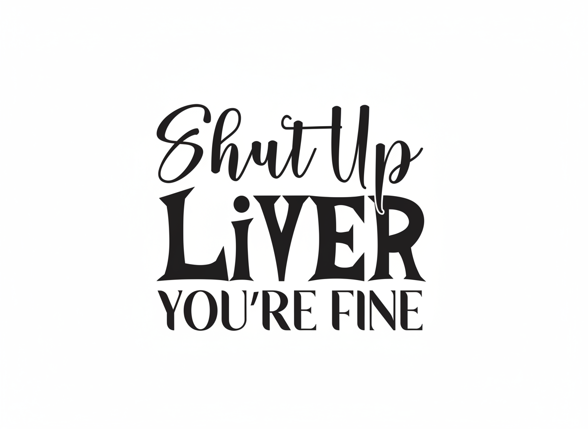 Funny Alcohol Quote SVG-Cricut, Silhouette, Sublimation Cut File Canada-Shut Up Liver You're Fine Design (Digital Download)