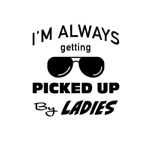 I'm Always Getting Picked Up By the Ladies Baby Graphic (svg, png, jpg, dxf)
