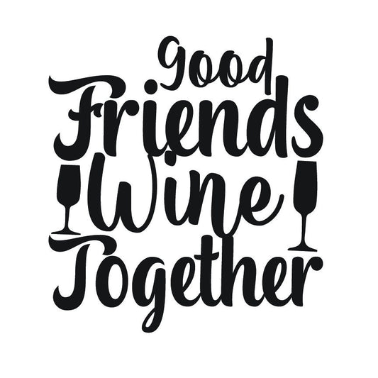 Funny Wine Quote SVG – Cricut, Silhouette & Sublimation Cut File Canada | Good Friends Wine Together Graphic (Instant Download)