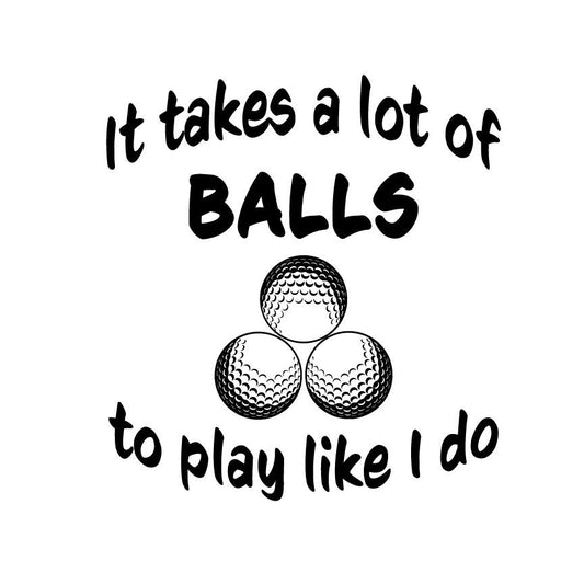 Funny Golf Quote SVG – Cricut, Silhouette & Sublimation Cut File Canada | It Takes a Lot of Balls (Digital Download)