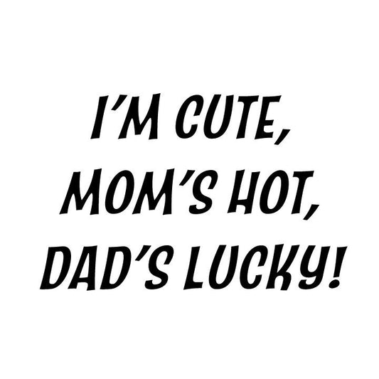 Im Cute  Moms Hot  Dads Lucky SVG – Cricut, Silhouette & Sublimation Cut File Canada Graphic | Funny Baby Bodysuit Cut File | Instant Download