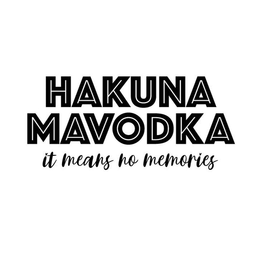 Hakuna Mavodka SVG – Cricut, Silhouette & Sublimation Cut File Canada | Funny Drinking Quote Design (Digital Download)