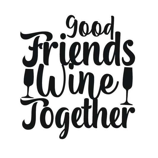 Good Friends Wine Together SVG – Cricut, Silhouette & Sublimation Cut File Canada | Funny Wine Quote Graphic (Digital Download)