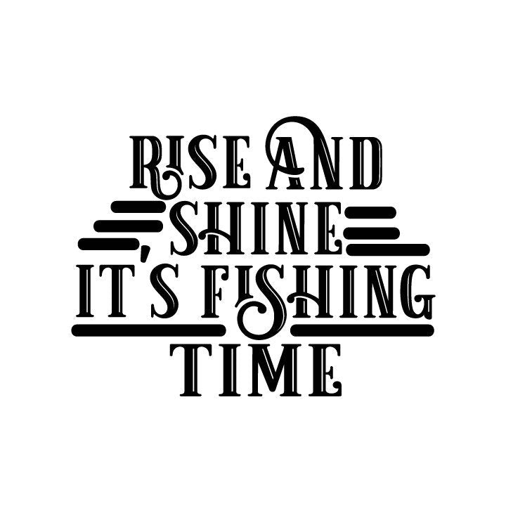Rise and Shine Fishing Time SVG – Cricut, Silhouette & Sublimation Cut File Canada | Funny Fisherman Quote (Digital Download)