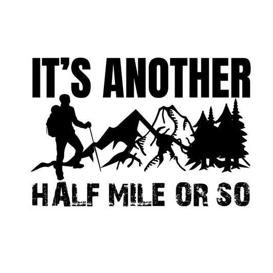 Funny Hiking SVG – Cricut, Silhouette & Sublimation Cut File Canada | It's Another Half Mile, Mountain Trail (Digital Download)