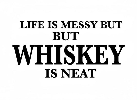 Life is Messy but Whiskey is Neat SVG – Cricut, Silhouette & Sublimation Cut File Canada – Cricut, Silhouette & Sublimation Cut File Canada, Funny Alcohol Quote (Digital Download)