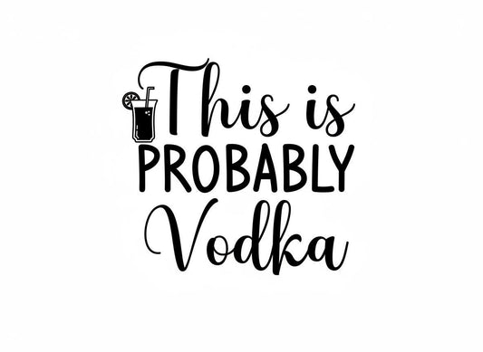 This Is Probably Vodka SVG – Cricut, Silhouette & Sublimation Cut File Canada | Funny Drink Quote | svg · png· dxf · jpg Instant Download