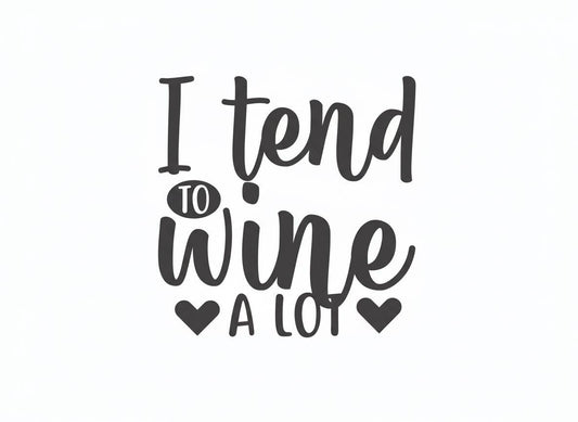 I Tend to Wine a Lot SVG – Cricut, Silhouette & Sublimation Cut File Canada – Cricut, Silhouette & Sublimation Cut File Canada – Funny Wine Lover Design for Cricut, Silhouette & Sublimation | Wine Quote Cut File Canada