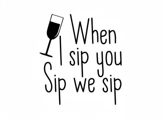 When I Sip You Sip We Sip svg | Funny Wine Graphic Cut File (png, jpg, dxf)