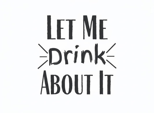 Funny 'Let Me Drink About It' SVG – Cricut, Silhouette & Sublimation Cut File Canada | Drinking Quote Design (Digital Download)