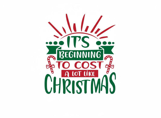 It's Beginning to Cost a Lot Like Christmas SVG – Cricut, Silhouette & Sublimation Cut File Canada | Funny Holiday Cut File (Digital Download)