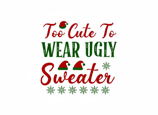 Too Cute to Wear Ugly Sweater svg dxf png jpg | Funny Christmas Quote Digital Download | Holiday Shirt Cut File for Cricut & Silhouette