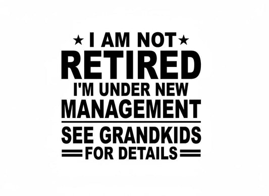Funny Retirement SVG – Cricut, Silhouette & Sublimation Cut File Canada – Cricut, Silhouette & Sublimation Cut File Canada – “I’m Not Retired, Under New Management” Grandparent Design for Cricut & Sublimation | Gift for Grandma & Grandpa Canada